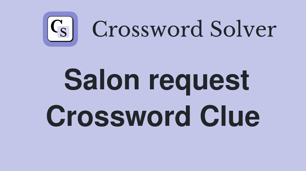 Salon request Crossword Clue Answers Crossword Solver